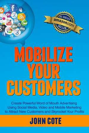 Mobilize Your Customers de John Cote