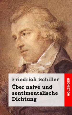 Uber Naive Und Sentimentalische Dichtung de Friedrich Schiller