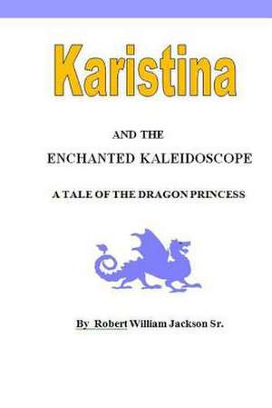 Karistina and the Enchanted Kaleidoscope de MR Robert William Jackson Sr