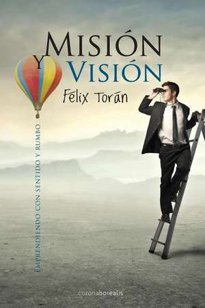 Mision y Vision de Felix Toran