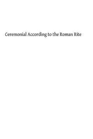 Ceremonial According to the Roman Rite de Rev J. D. Hilarius Dale