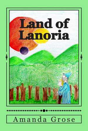 Land of Lanoria de Amanda Delaney Grose