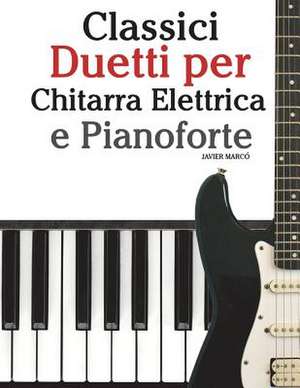 Classici Duetti Per Chitarra Elettrica E Pianoforte de Javier Marco