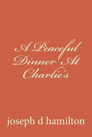 A Peaceful Dinner at Charlie's de Joseph D. Hamilton