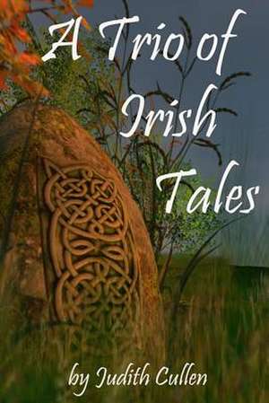 A Trio of Irish Tales de Judith Cullen