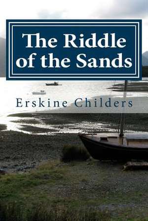 The Riddle of the Sands (a Record of Secret Service) de Erskine Childers