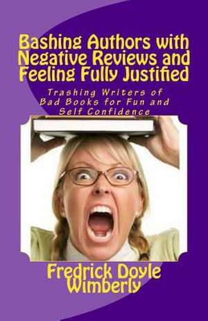 Bashing Authors with Negative Reviews and Feeling Fully Justified de Fredrick Doyle Wimberly