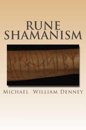 Rune Shamanism de Michael William Denney