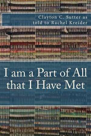 I Am a Part of All That I Have Met de Clayton C. Sutter