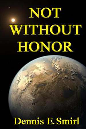 Not Without Honor de Smirl, MR Dennis E.