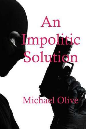 An Impolitic Solution de Michael Olive