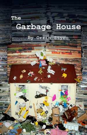 The Garbage House de Orrin Styro