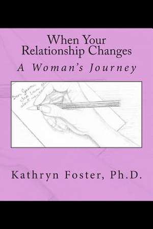 When Your Relationship Changes de Kathryn Foster Ph. D.