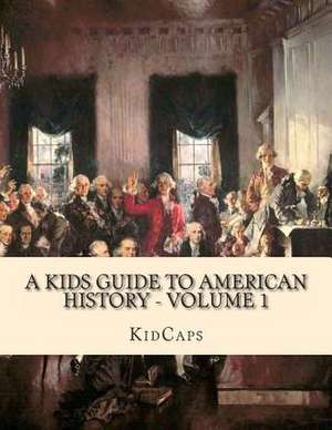 A Kids Guide to American History - Volume 1 de Kidcaps