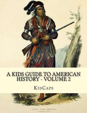 A Kids Guide to American History - Volume 2 de Kidcaps