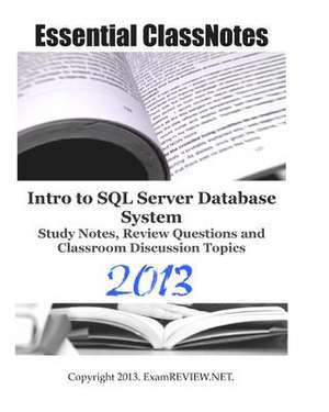 Essential Classnotes Intro to SQL Server Database System Study Notes, Review Questions and Classroom Discussion Topics 2013 de Examreview