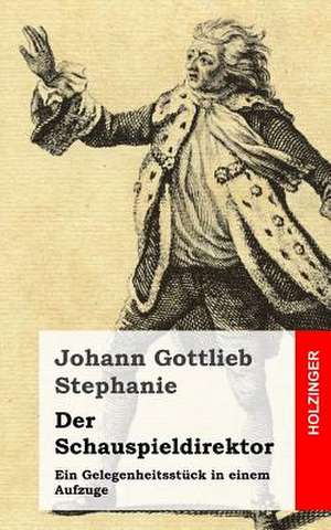 Der Schauspieldirektor de Johann Gottlieb Stephanie