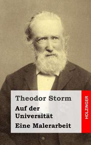 Auf Der Universitat / Eine Malerarbeit de Theodor Storm