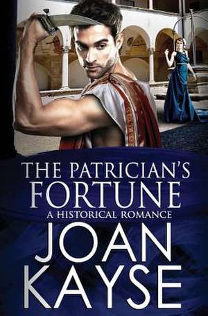 The Patrician's Fortune de Joan Kayse