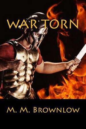 War Torn de M. M. Brownlow