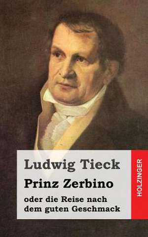 Prinz Zerbino Oder Die Reise Nach Dem Guten Geschmack de Ludwig Tieck