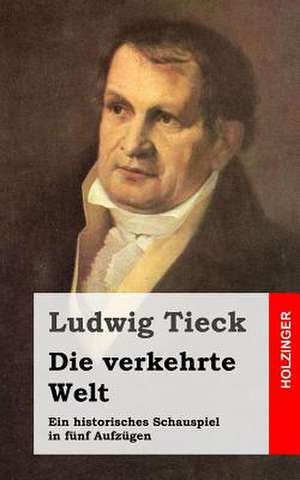 Die Verkehrte Welt de Ludwig Tieck