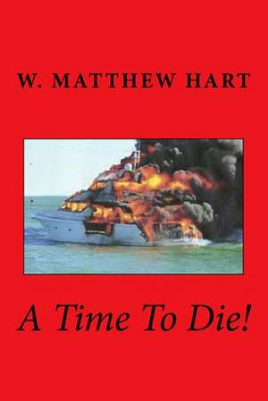 A Time to Die! de W. Matthew Hart