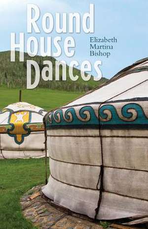 Round House Dances de Elizabeth Martina Bishop