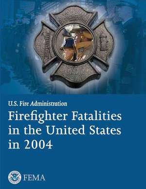 Firefighter Fatalities in the United States in 2004 de U. S. Department of Homeland Security