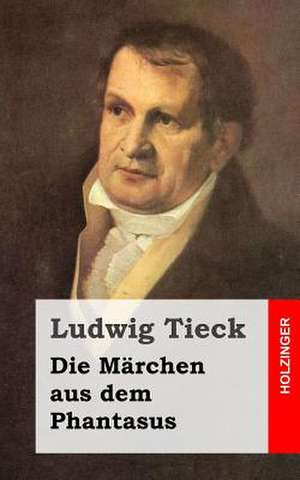 Die Marchen Aus Dem Phantasus de Ludwig Tieck