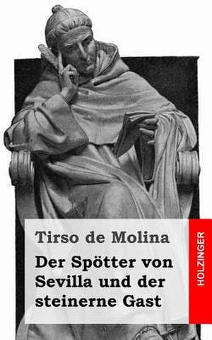 Der Spotter Von Sevilla Und Der Steinerne Gast de Tirso De Molina