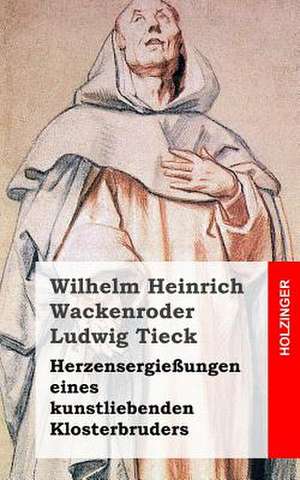 Herzensergiessungen Eines Kunstliebenden Klosterbruders de Wackenroder, Wilhelm Heinrich