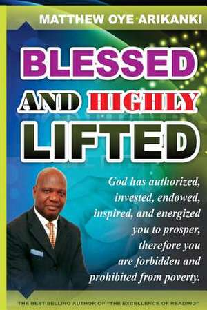 Blessed and Highly Lifted de Rev Matthew Oye Arikanki