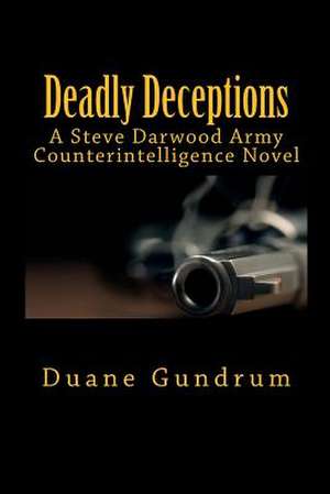 Deadly Deceptions de Duane Gundrum