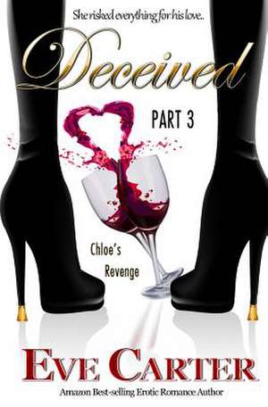 Deceived - Part 3 Chloe's Revenge de Eve Carter