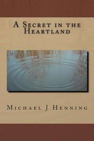 A Secret in the Heartland de Michael J. Henning