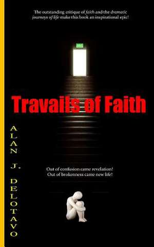 Travails of Faith de Alan J. Delotavo