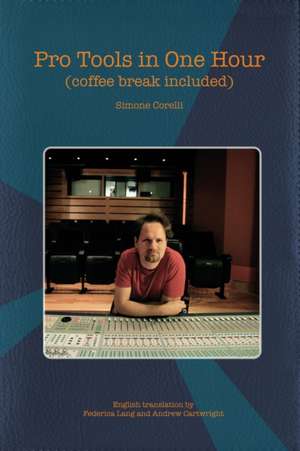 Pro Tools in One Hour (Coffee Break Included) de Simone Corelli