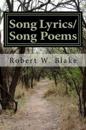 Song Lyrics/Song Poems by Robert Blake Aka/"Dr. Bob" (the Music Doctor) de Robert W. Blake