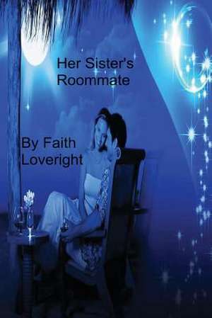 Her Sister's Roommate de Faith Loveright