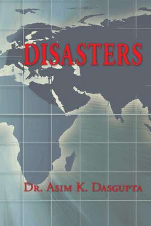 Disasters: Second Edition de Dr Asim K Dasgupta