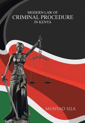 Modern Law of Criminal Procedure in Kenya de Munyao Sila