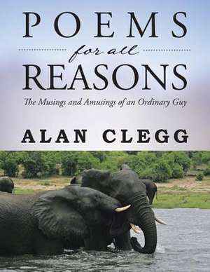 Poems for All Reasons de Alan Clegg