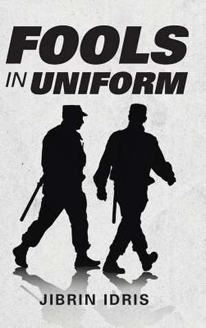 Fools in Uniform de Jibrin Idris