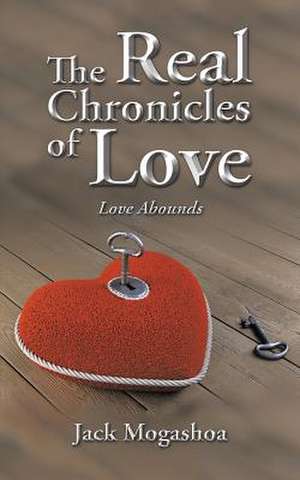 The Real Chronicles of Love de Jack Mogashoa