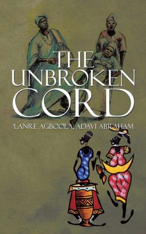 The Unbroken Cord de 'Lanre Agboola