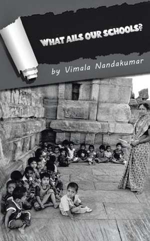 What Ails Our Schools? de VIMALA NANDAKUMAR