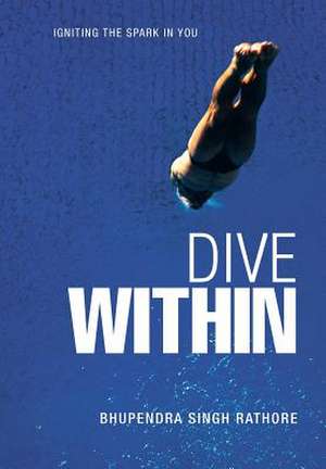 Dive Within de Bhupendra Singh Rathore