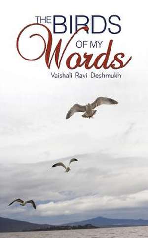 The Birds of My Words de Vaishali Ravi Deshmukh