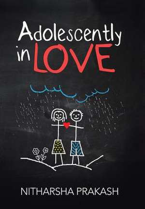 Adolescently in Love de Nitharsha Prakash